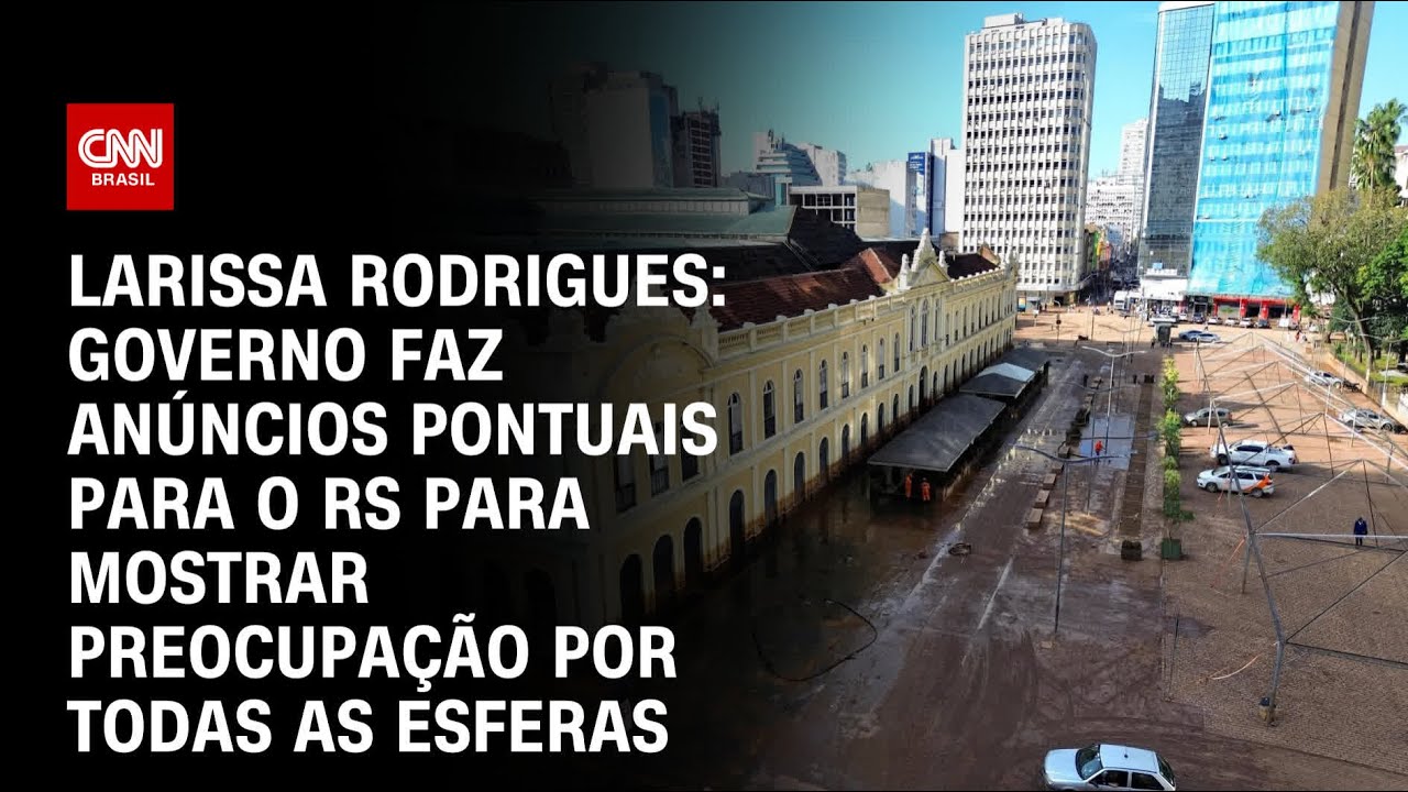 Larissa Rodrigues: Lula faz anúncios pontuais ao RS para mostrar preocupação por todos | CNN 360º